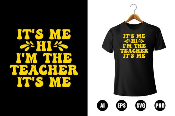It's Me Hi I'm the Teacher: Graphics & T-Shirt Designs