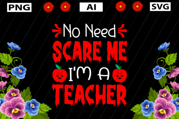 No Need SCARE ME I M A TEACHER Graphics & Crafts