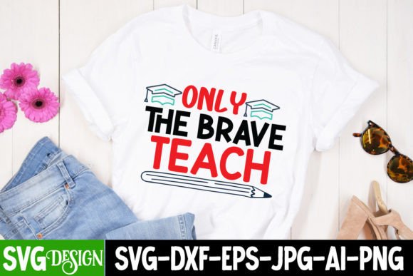 Only the Brave Teach SVG Cut File Graphics