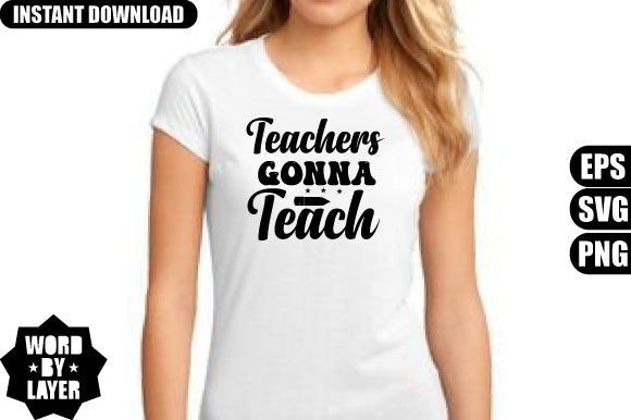 Teachers Gonna Teach Svg Design Graphics