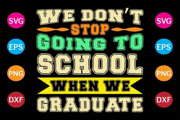 We Don't Stop Going to School When We Graduate